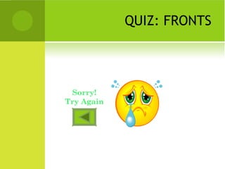 QUIZ: FRONTS
Sorry!
Try Again
 
