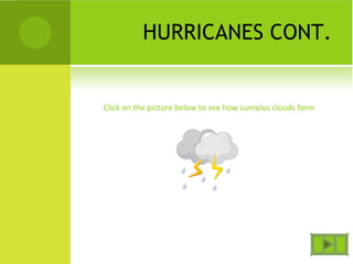 HURRICANES CONT.
Click on the picture below to see how cumulus clouds form
 