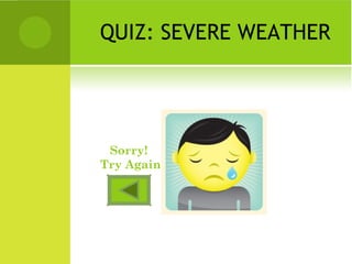 QUIZ: SEVERE WEATHER
Sorry!
Try Again
 