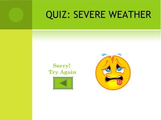QUIZ: SEVERE WEATHER
Sorry!
Try Again
 