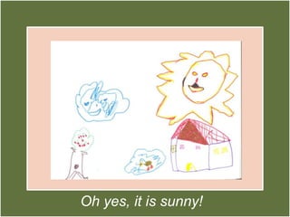 Oh yes, it is sunny!