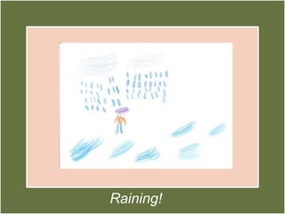Raining!