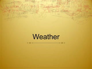 Weather
 