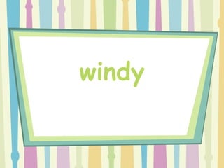 windy
 