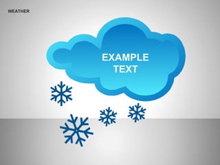 WEATHER
EXAMPLE
TEXT
 