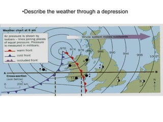 •Describe the weather through a depression

 