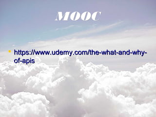 MOOCMOOC
 https://www.udemy.com/the-what-and-why-https://www.udemy.com/the-what-and-why-
of-apisof-apis
 