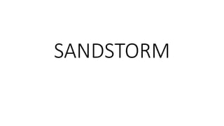 SANDSTORM
 