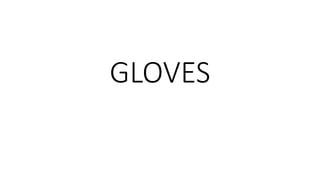 GLOVES
 