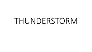THUNDERSTORM
 