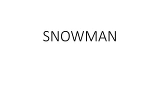 SNOWMAN
 