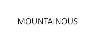MOUNTAINOUS
 