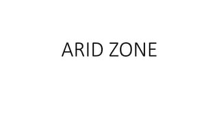 ARID ZONE
 