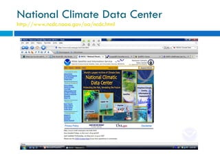 National Climate Data Center http://www.ncdc.noaa.gov/oa/ncdc.html   