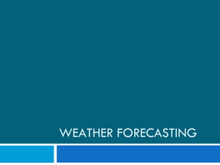 WEATHER FORECASTING 