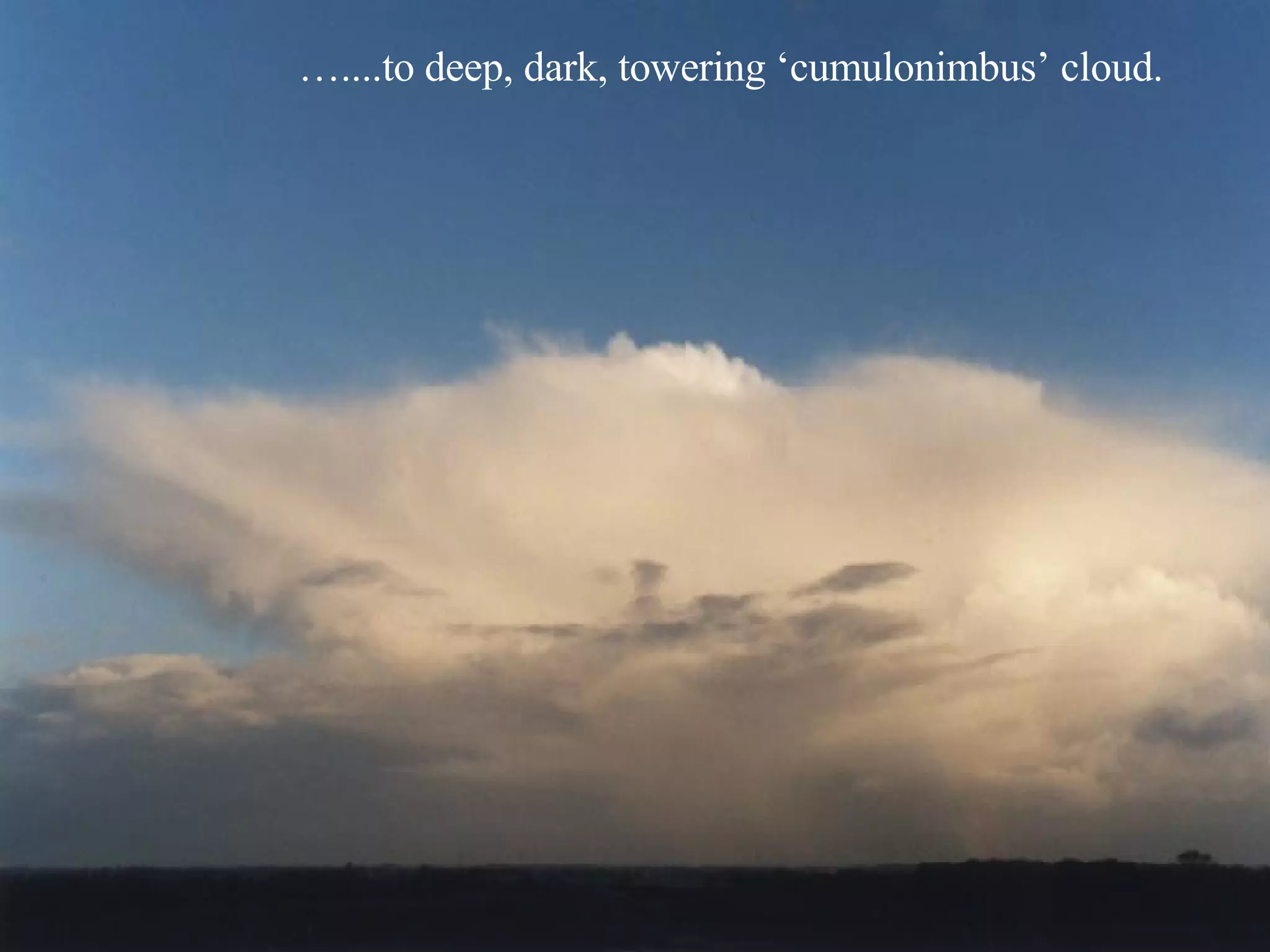 … ....to deep, dark, towering ‘cumulonimbus’ cloud. 