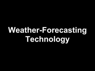 Weather-Forecasting
   Technology
 