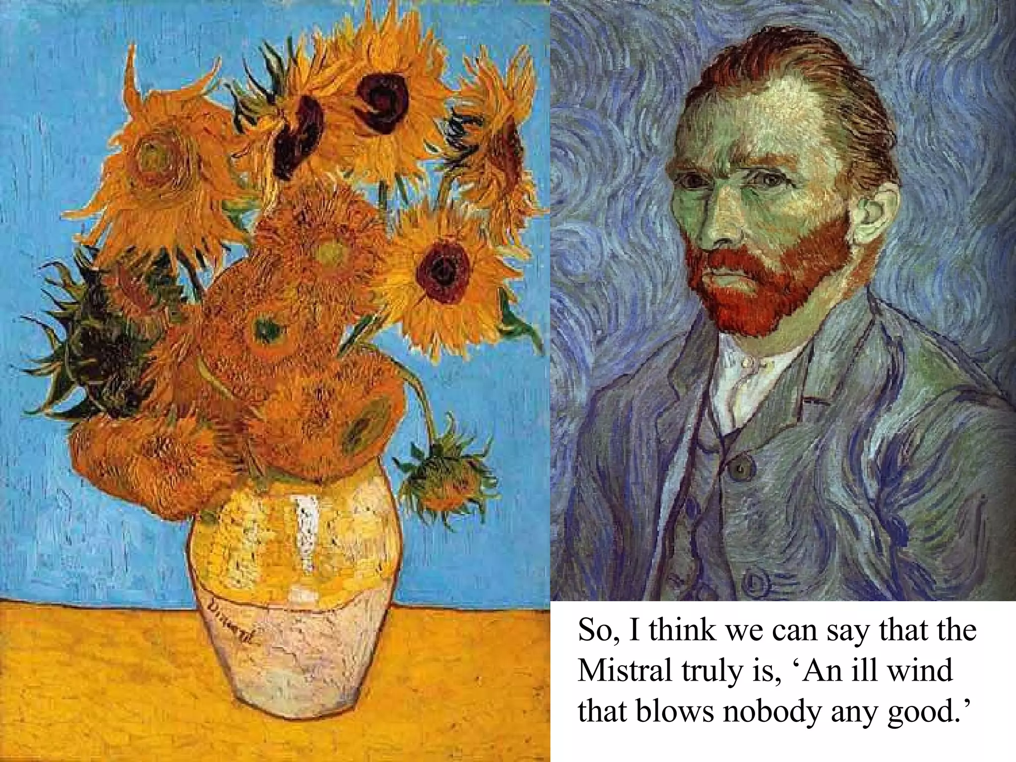 So, I think we can say that the Mistral truly is, ‘An ill wind that blows nobody any good.’ 