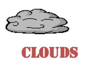 CLOUDS
 