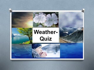 Weather-
Quiz
 