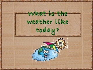 What is the weather like today? 