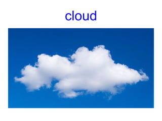 cloud
 