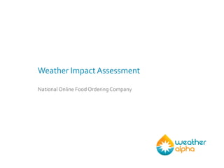 WEATHER IMPACT ASSESSMENT
National Online Food Ordering Company

 
