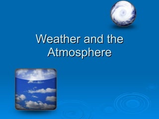 Weather and the Atmosphere 
