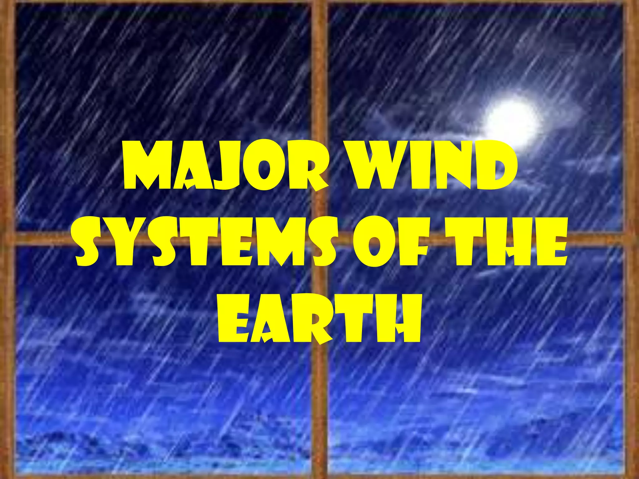 Major wind
systems of the
    earth
 