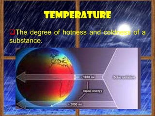 temperature
The degree of hotness and coldness of a
substance.
 