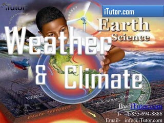Weather
iTutor.com
Climate&
By iTutor.com
T- 1-855-694-8886
Email- info@iTutor.com
 