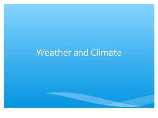 Weather and Climate

 