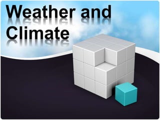 Weather and
Climate

 