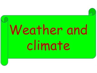 Weather and 
climate 
 