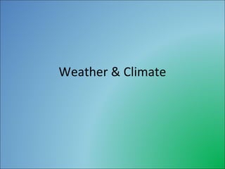Weather & Climate
 
