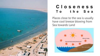 PortfolioPresentation
Places close to the sea is usually
have cool breeze blowing from
Sea towards Land
C l o s e n e s s
T o t h e S e a
 