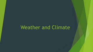 Weather and Climate
 