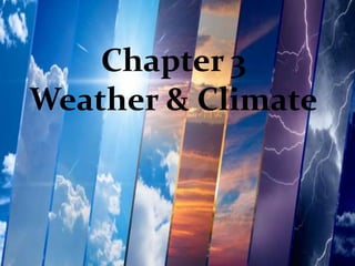 Chapter 3
Weather & Climate
 