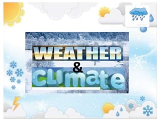 Weather and Climate
 