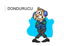 DONDURUCU
 