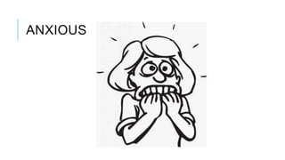 ANXIOUS
 