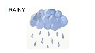 RAINY
 