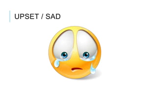 UPSET / SAD
 