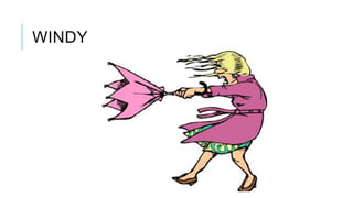 WINDY
 