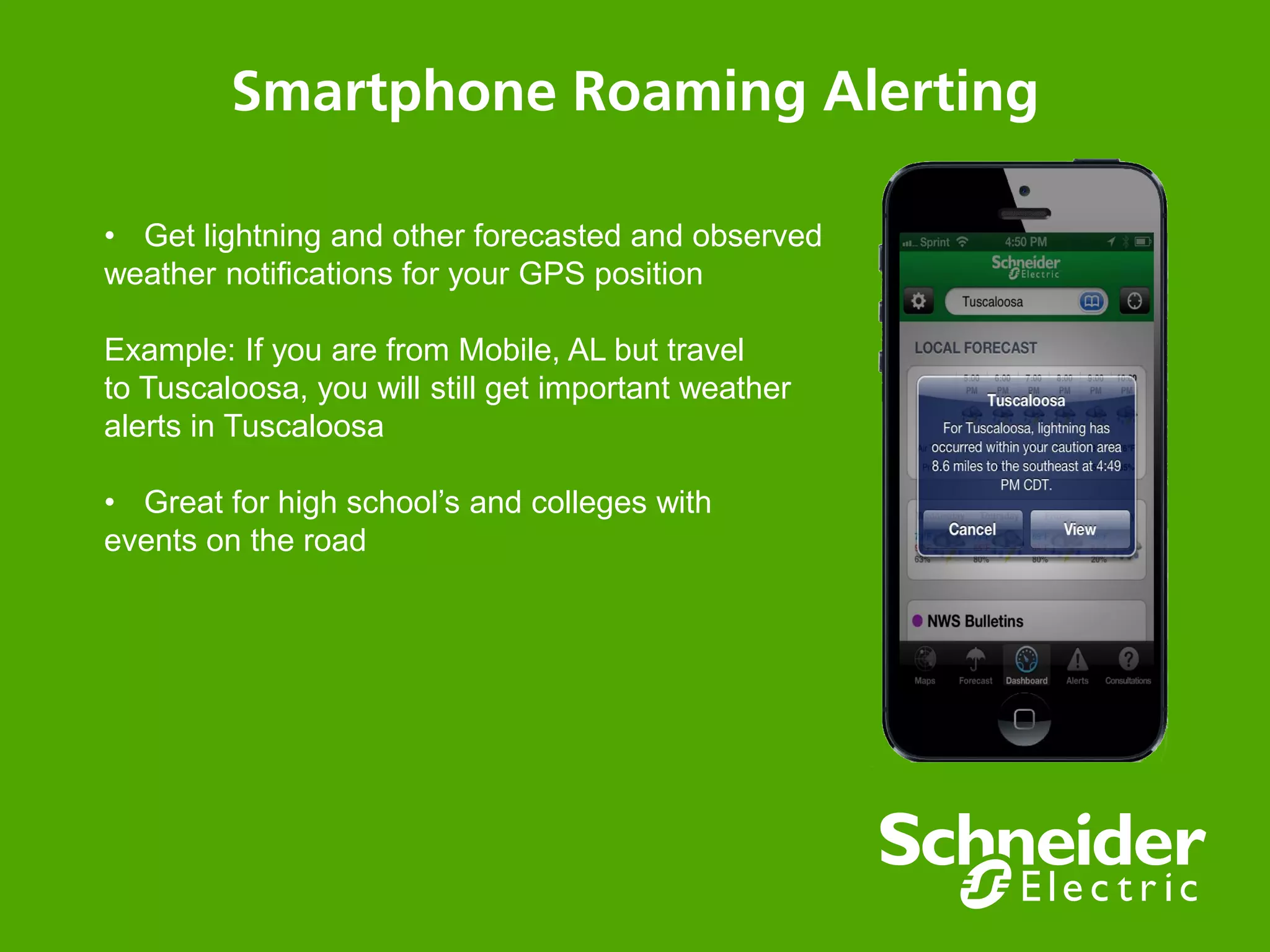 Schneider Electric 3- Division - Name – Date
#1 Weather Service used by Athletic Trainers
● Use it Online when on your computer
● Use it on the go with your SMART PHONE
● Update your Coaches with Automated Text Alerts
Text Example:
Smart Phone Screen Shot
Web Browser with Radar Screen Shot
 