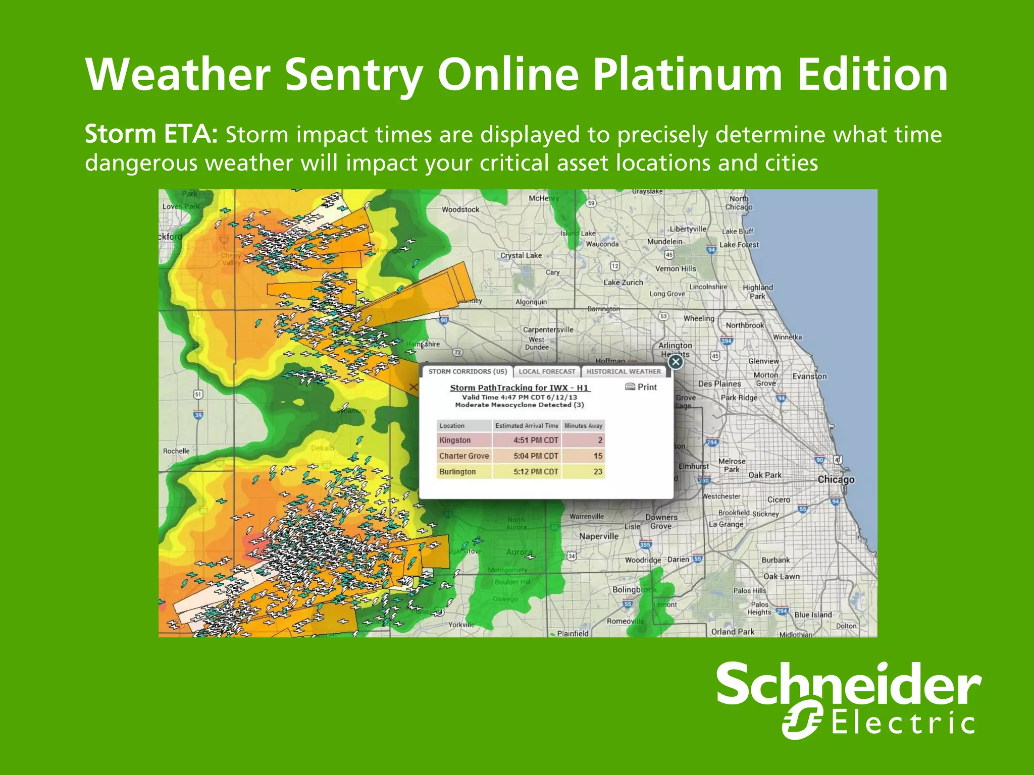Schneider Electric 5- Division - Name – Date
Local Conditions (Screen Shot)
 All the weather information for
your area on one convenient
display
● PrecipTimer giving you
the precipitation
start/stop times for your
locations
● Local radar updated
every 5 minutes –
Future Radar Feature
● Lightning strike counter
with “All Clear” count
down timer
● NWS watches, warnings
and advisories
 