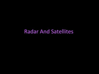 Radar And Satellites
 