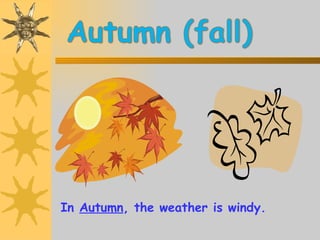 In  Autumn , the weather is windy. 
