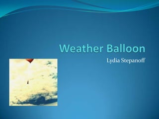 Weather Balloon Lydia Stepanoff 