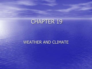 CHAPTER 19


WEATHER AND CLIMATE
 